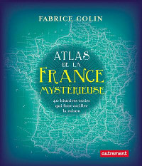 Atlas de la France Mysterieuse-Fabrice Colin